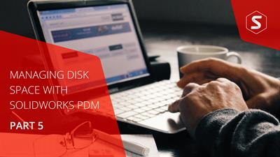 Managing Disk Space With SOLIDWORKS PDM Part #5: Archive Compression