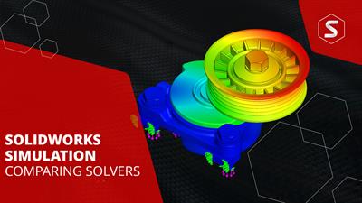 SOLIDWORKS Simulation Solvers Compared & Explained