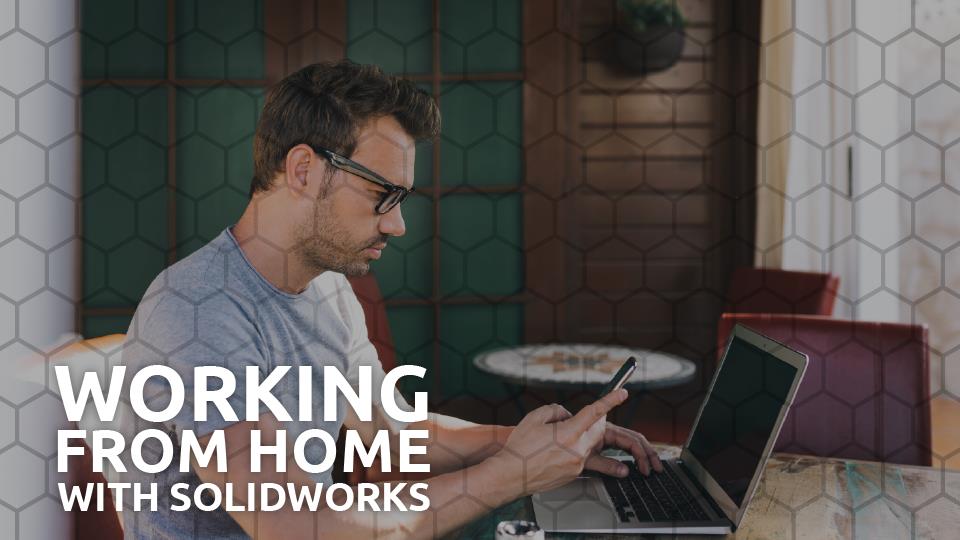 Working from home with your SOLIDWORKS Licences